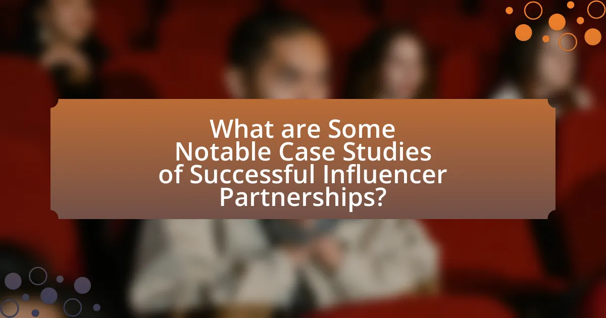 What are Some Notable Case Studies of Successful Influencer Partnerships?