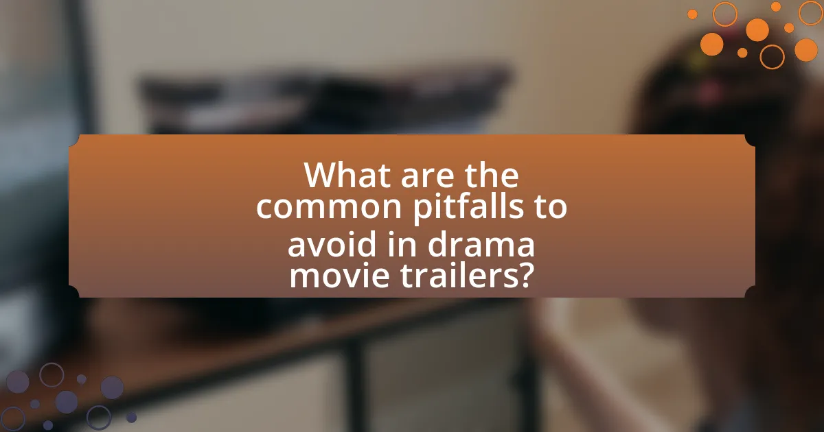 What are the common pitfalls to avoid in drama movie trailers?