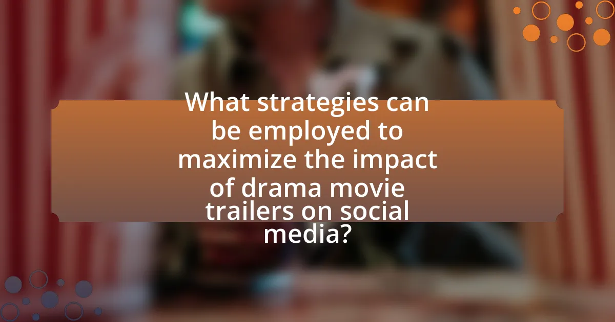 What strategies can be employed to maximize the impact of drama movie trailers on social media?
